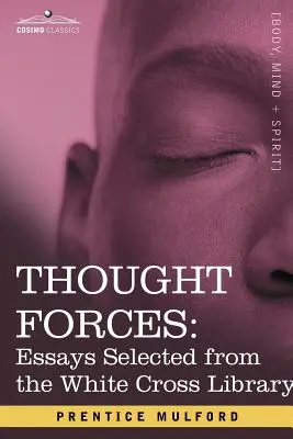 Gedankenkräfte: Ausgewählte Essays aus der Bibliothek des Weißen Kreuzes - Thought Forces: Essays Selected from the White Cross Library