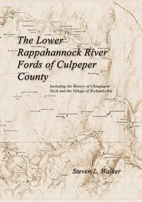 Die Förde des unteren Rappahannock-Flusses in Culpeper County, einschließlich der Geschichte von Chinquapin Neck und dem Dorf Richardsville - The Lower Rappahannock River Fords of Culpeper County Including the History of Chinquapin Neck and the Village of Richardsville