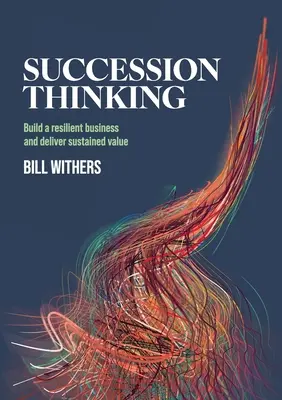 Nachfolgeregelung: Ein widerstandsfähiges Unternehmen aufbauen und nachhaltigen Wert schaffen - Succession Thinking: Build a resilient business and deliver sustained value