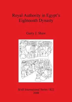 Königliche Autorität in der achtzehnten Dynastie Ägyptens - Royal Authority in Egypt's Eighteenth Dynasty