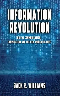 Informationsrevolution: Digitale Kommunikation, Computertechnik und die neue Weltkultur - Information Revolution: Digital Communication, Computation and the New World Culture