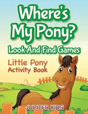 Wo ist mein Pony? Suchen und Finden Spiele: Little Pony Activity Book - Where's My Pony? Look And Find Games: Little Pony Activity Book