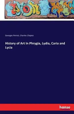 Kunstgeschichte Phrygiens, Lydiens, Kariens und Lykiens - History of Art In Phrygia, Lydia, Caria and Lycia