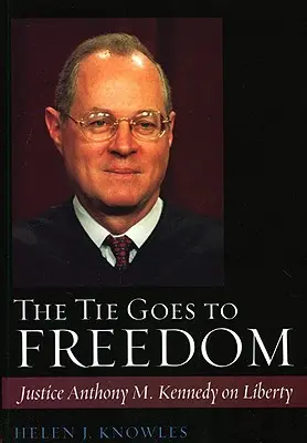 Die Krawatte gehört der Freiheit: Richter Anthony M. Kennedy über die Freiheit - The Tie Goes to Freedom: Justice Anthony M. Kennedy on Liberty