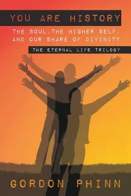 Du bist Geschichte: Die Seele, das höhere Selbst und unser Anteil an der Göttlichkeit - You are History: The Soul, The Higher Self, and our Share of Divinity