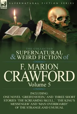 Die gesammelten übernatürlichen und unheimlichen Romane von F. Marion Crawford: Volume 5-Including One Novel 'Greifenstein, ' and Three Short Stories 'The Screami - The Collected Supernatural and Weird Fiction of F. Marion Crawford: Volume 5-Including One Novel 'Greifenstein, ' and Three Short Stories 'The Screami