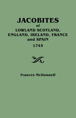 Jacobites of Lowland Scotland, England, Irland, Frankreich und Spanien, 1745 - Jacobites of Lowland Scotland, England, Ireland, France and Spain, 1745