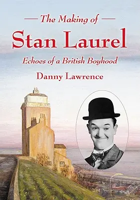 Die Entstehung von Stan Laurel: Echoes of a British Boyhood - The Making of Stan Laurel: Echoes of a British Boyhood