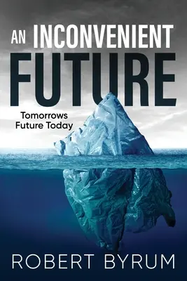 Eine unbequeme Zukunft: Die Zukunft von morgen heute - An Inconvenient Future: Tomorrows Future Today