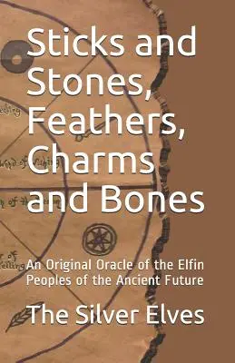 Stöcke und Steine, Federn, Amulette und Knochen: Ein Original-Orakel der Elfenvölker der Alten Zukunft - Sticks and Stones, Feathers, Charms and Bones: An Original Oracle of the Elfin Peoples of the Ancient Future