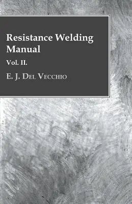 Handbuch des Widerstandsschweißens - Band II - Resistance Welding Manual - Vol II