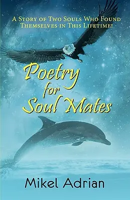 Poesie für Seelenverwandte, eine Geschichte von zwei Seelen, die sich in diesem Leben gefunden haben! - Poetry for Soul Mates, a Story of Two Souls Who Found Themselves in This Lifetime!