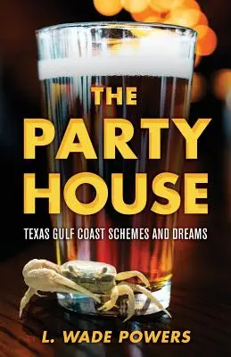 Das Partyhaus: Schemen und Träume an der texanischen Golfküste - The Party House: Texas Gulf Coast Schemes and Dreams