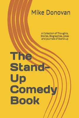 Das Stand-Up-Comedy-Buch: Eine Sammlung von Gedanken, Geschichten, Biographien, Witzen und Tagebüchern von Stand-Up-Comedians - The Stand-Up Comedy Book: A Collection of Thoughts, Stories, Biographies, Jokes and Journals of Stand-up