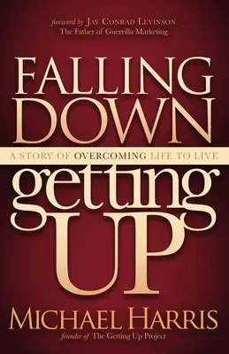 Hinfallen und wieder aufstehen: Eine Geschichte über die Überwindung des Lebens zu leben - Falling Down Getting Up: A Story of Overcoming Life to Live