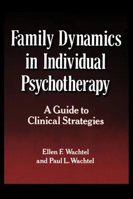 Familiendynamik in der Einzelpsychotherapie: Ein Leitfaden für klinische Strategien - Family Dynamics in Individual Psychotherapy: A Guide to Clinical Strategies