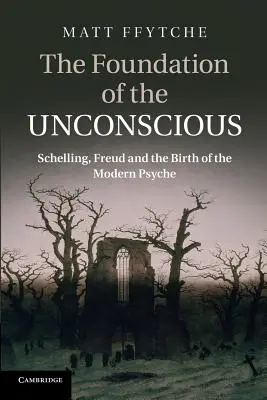 Das Fundament des Unbewussten: Schelling, Freud und die Geburt der modernen Psyche - The Foundation of the Unconscious: Schelling, Freud and the Birth of the Modern Psyche