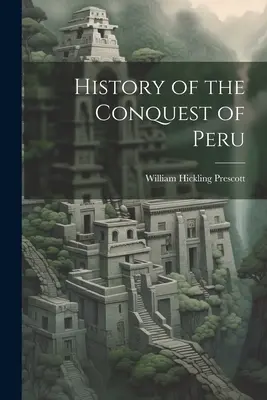Geschichte der Eroberung von Peru - History of the Conquest of Peru