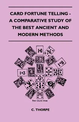 Kartenwahrsagen - Eine vergleichende Studie der besten alten und modernen Methoden - Card Fortune Telling - A Comparative Study Of The Best Ancient And Modern Methods