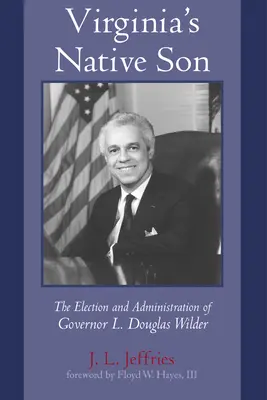 Virginias eingeborener Sohn: Die Wahl und Verwaltung von Gouverneur L. Douglas Wilder - Virginia's Native Son: The Election and Administration of Governor L. Douglas Wilder