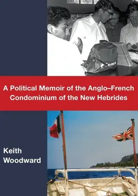 Politische Memoiren über das anglo-französische Kondominium der Neuen Hebriden - A Political Memoir of the Anglo-French Condominium of the New Hebrides