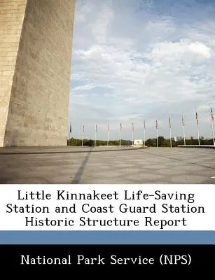 Bericht über die historische Struktur der Rettungsstation Little Kinnakeet und der Küstenwachstation - Little Kinnakeet Life-Saving Station and Coast Guard Station Historic Structure Report