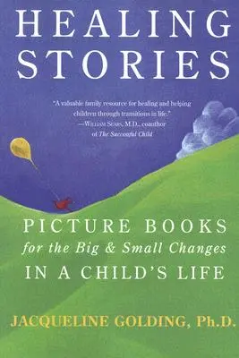 Heilende Geschichten: Bilderbücher für die großen und kleinen Veränderungen im Leben eines Kindes - Healing Stories: Picture Books for the Big & Small Changes in a Child's Life
