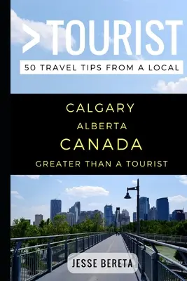 Mehr als ein Tourist - Calgary Alberta Kanada: 50 Reisetipps von einem Einheimischen - Greater Than a Tourist - Calgary Alberta Canada: 50 Travel Tips from a Local