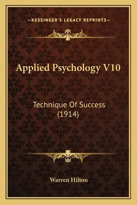 Angewandte Psychologie V10: Die Technik des Erfolgs (1914) - Applied Psychology V10: Technique Of Success (1914)
