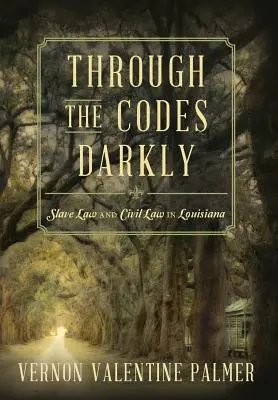 Durch die dunklen Codes: Sklavenrecht und Zivilrecht in Louisiana - Through the Codes Darkly: Slave Law and Civil Law in Louisiana