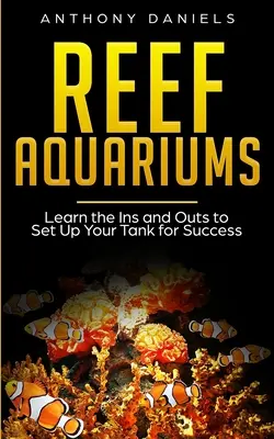 Riff-Aquarien: Lernen Sie die Ins und Outs, um Ihr Aquarium erfolgreich einzurichten - Reef Aquariums: Learn the Ins and Outs to Set Up Your Tank for Success