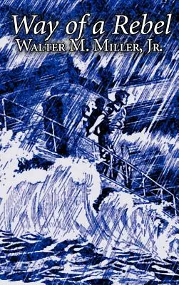 Der Weg eines Rebellen von Walter M. Miller Jr., Science Fiction, Fantasy - Way of a Rebel by Walter M. Miller Jr., Science Fiction, Fantasy
