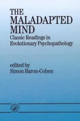 Der fehlangepasste Geist: Klassische Lektüre der evolutionären Psychopathologie - The Maladapted Mind: Classic Readings in Evolutionary Psychopathology