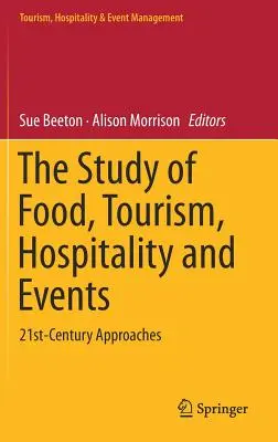 Das Studium von Lebensmitteln, Tourismus, Gastgewerbe und Veranstaltungen: Ansätze für das 21. Jahrhundert - The Study of Food, Tourism, Hospitality and Events: 21st-Century Approaches