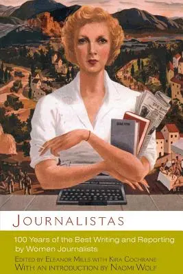 Journalistas: 100 Jahre der besten Texte und Berichte von Journalistinnen - Journalistas: 100 Years of the Best Writing and Reporting by Women Journalists