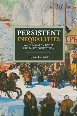 Anhaltende Ungleichheiten: Lohnungleichheit im kapitalistischen Wettbewerb - Persistent Inequalities: Wage Disparity Under Capitalist Competition