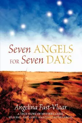 Sieben Engel für sieben Tage: Eine wahre Geschichte über Geheimnisse, Trauer, Heilung und Gottes erstaunliche Treue - Seven Angels for Seven Days: A True Story of Mystery, Grief, Healing and God's Amazing Faithfulness