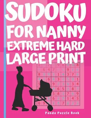 Sudoku für Kindermädchen - Extrem schwer groß gedruckt: Denkspielbuch für Erwachsene - Rätselbuch Sudoku - Logikspiele für Erwachsene - Sudoku For Nanny - Extreme Hard Large Print: Brain Games Book for Adults - Puzzle Book Sudoku - Logic Games For Adults