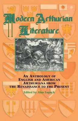 Moderne Artus-Literatur: Eine Anthologie englischer und amerikanischer Artusliteratur von der Renaissance bis zur Gegenwart - Modern Arthurian Literature: An Anthology of English & American Arthuriana from the Renaissance to the Present