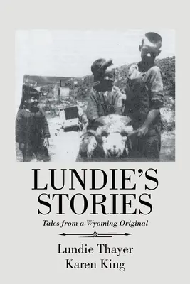 Lundie's Geschichten: Geschichten von einem Wyoming-Original - Lundie's Stories: Tales from a Wyoming Original