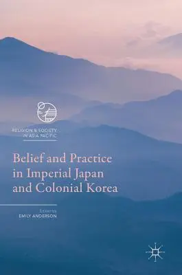 Glaube und Praxis im kaiserlichen Japan und im kolonialen Korea - Belief and Practice in Imperial Japan and Colonial Korea