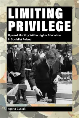 Privilegien begrenzen: Aufwärtsmobilität im Hochschulwesen im sozialistischen Polen - Limiting Privilege: Upward Mobility Within Higher Education in Socialist Poland