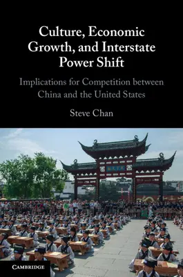 Kultur, Wirtschaftswachstum und zwischenstaatliche Machtverschiebung: Implikationen für den Wettbewerb zwischen China und den Vereinigten Staaten - Culture, Economic Growth, and Interstate Power Shift: Implications for Competition Between China and the United States