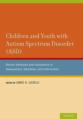 Kinder und Jugendliche mit Autismus-Spektrum-Störungen (ASD): Jüngste Fortschritte und Innovationen in den Bereichen Bewertung, Bildung und Intervention - Children and Youth with Autism Spectrum Disorder (ASD): Recent Advances and Innovations in Assessment, Education, and Intervention