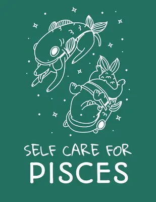 Selbstfürsorge für Fische: Für Erwachsene Für Autismus Mütter Für Krankenschwestern Mütter Lehrer Teens Frauen Mit Prompts Tag und Nacht Selbstliebe Geschenk - Self Care For Pisces: For Adults For Autism Moms For Nurses Moms Teachers Teens Women With Prompts Day and Night Self Love Gift