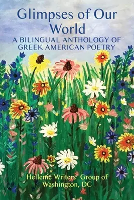 Glimpses of Our World: Eine zweisprachige Anthologie griechisch-amerikanischer Poesie - Glimpses of Our World: A Bilingual Anthology of Greek American Poetry