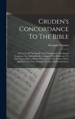 Cruden's Concordance To The Bible: Wobei alle Wörter, die in den heiligen Schriften verwendet werden, alphabetisch geordnet sind, mit Verweis auf die Vario - Cruden's Concordance To The Bible: Wherein All The Words Used Throughout The Sacred Scriptures Are Alphabetically Arranged With Reference To The Vario