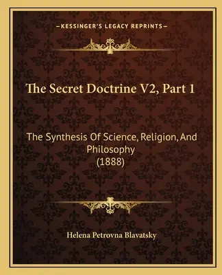 Die Geheimlehre V2, Teil 1: Die Synthese von Wissenschaft, Religion und Philosophie (1888) - The Secret Doctrine V2, Part 1: The Synthesis Of Science, Religion, And Philosophy (1888)