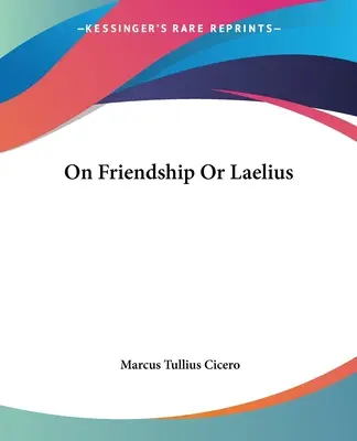 Über die Freundschaft oder Laelius - On Friendship Or Laelius