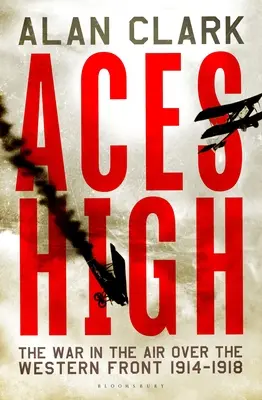 Aces High: Der Krieg in der Luft an der Westfront 1914-18 - Aces High: The War in the Air over the Western Front 1914-18